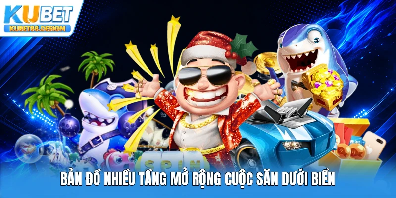 Bản đồ nhiều tầng mở rộng cuộc săn dưới biển