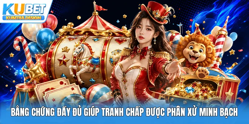 Bằng chứng đầy đủ giúp tranh chấp được phân xử minh bạch