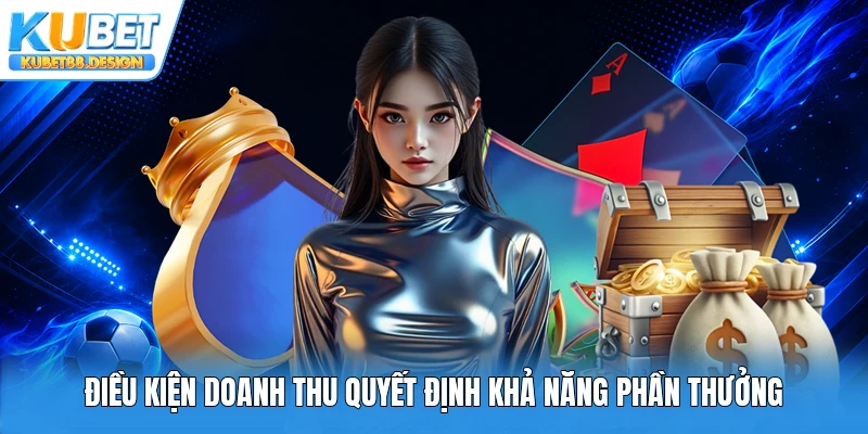 Điều kiện doanh thu quyết định khả năng phần thưởng