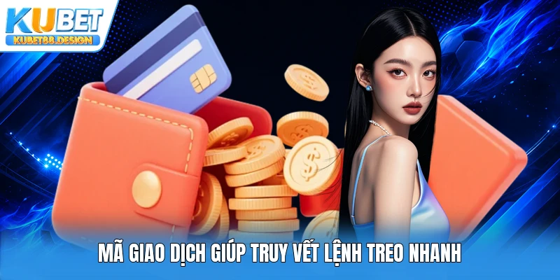 Mã giao dịch giúp truy vết lệnh treo nhanh