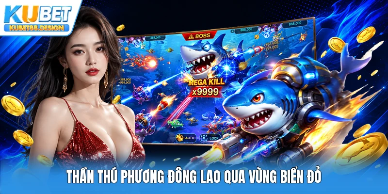 Thần thú phương Đông lao qua vùng biển đỏ