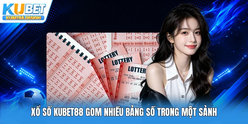 Xổ số Kubet88 gom nhiều bảng số trong một sảnh