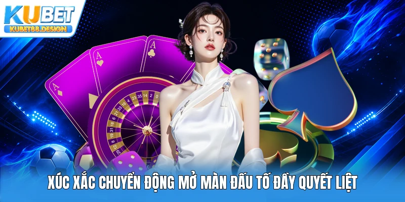 Xúc xắc chuyển động mở màn đấu tố đầy quyết liệt